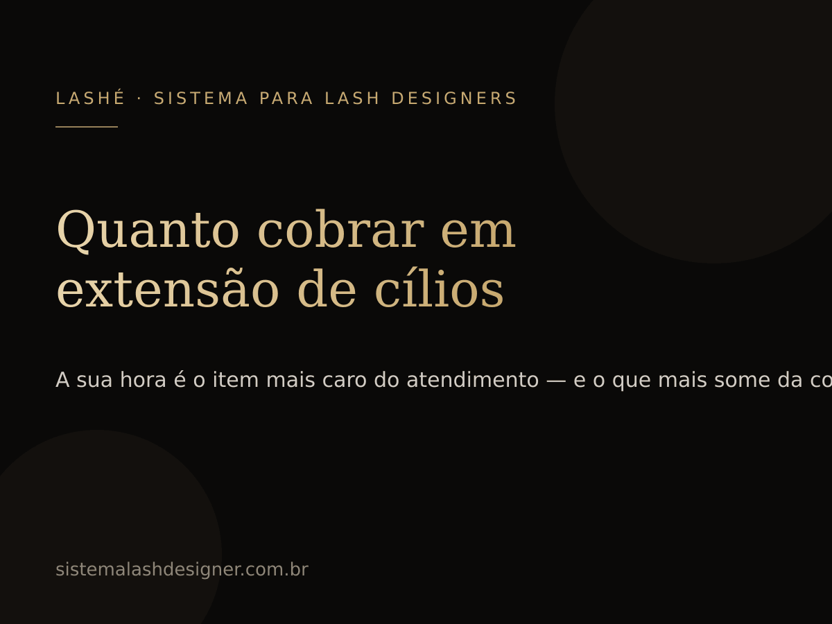 Quanto cobrar em extensão de cílios — LASHÉ, sistema para lash designers.
