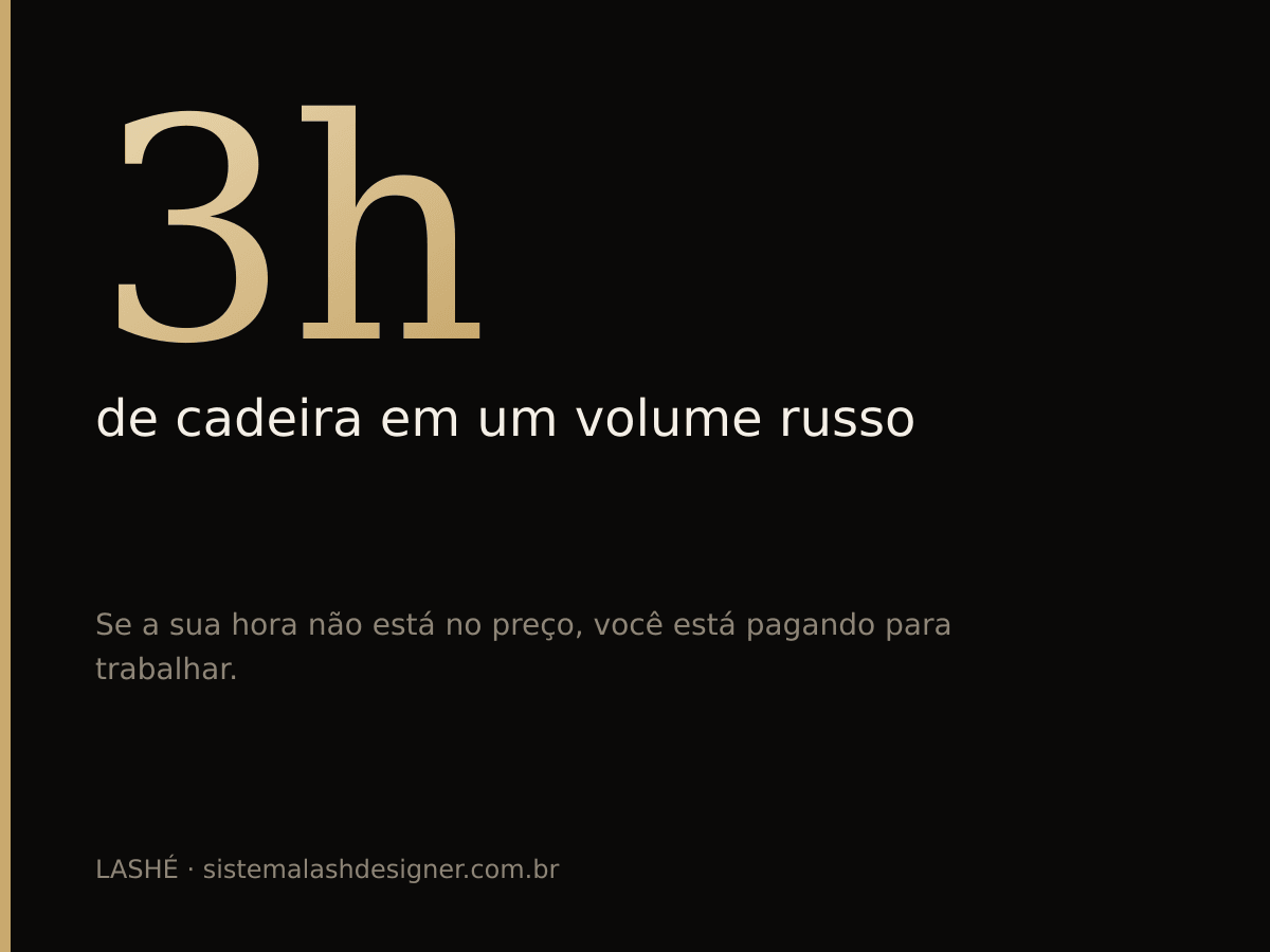 3 horas de cadeira em um volume russo — a hora da lash designer precisa estar no preço.